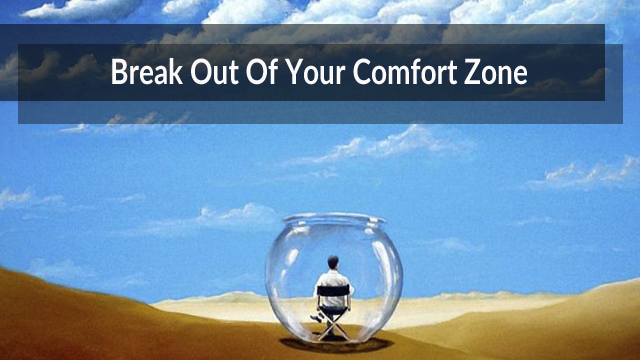 Get out of the Comfort Zone